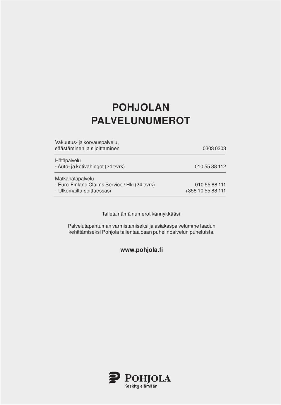 - Ulkomailta soittaessasi +358 10 55 88 111 Talleta nämä numerot kännykkääsi!