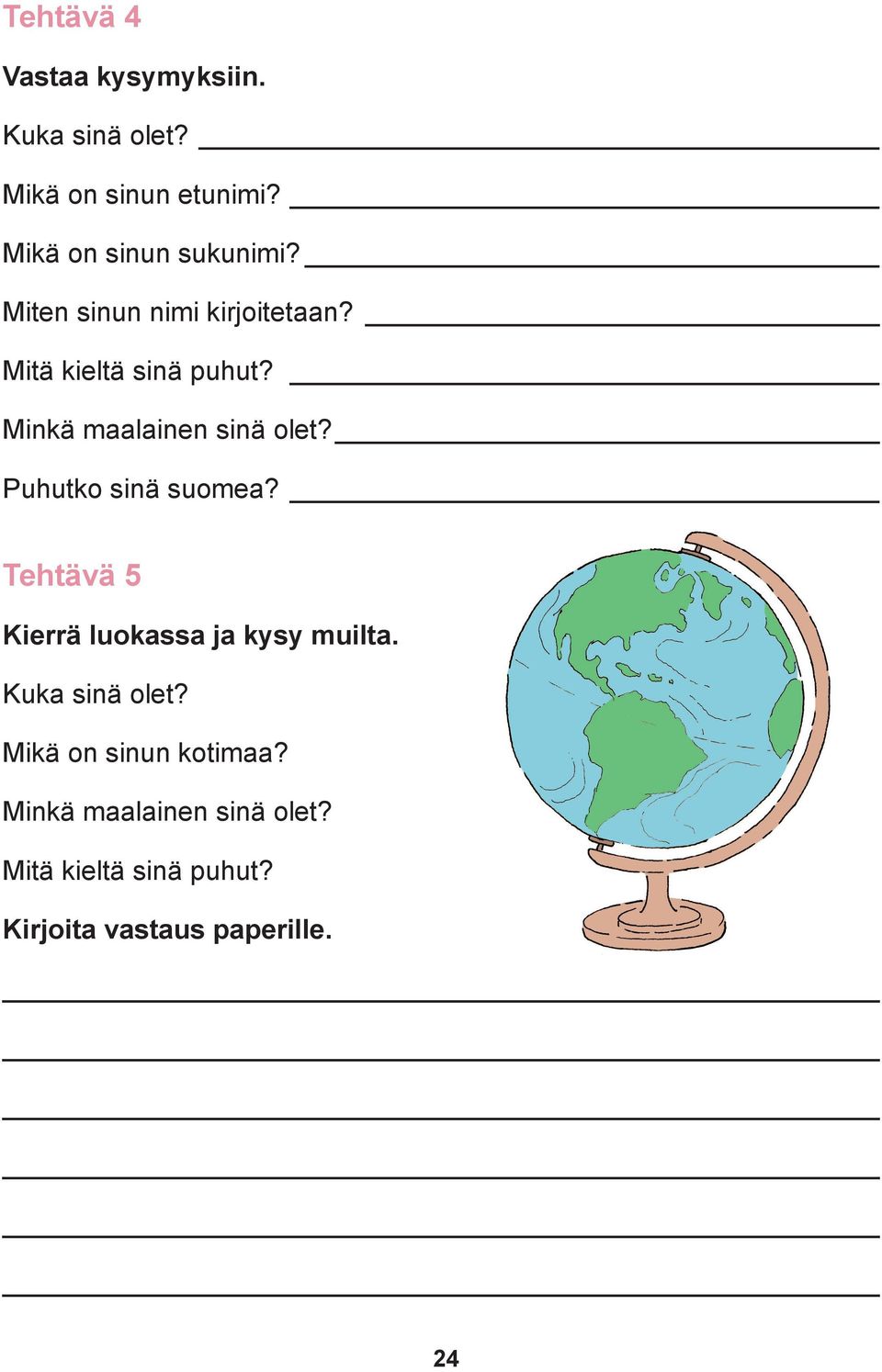 Minkä maalainen sinä olet? Puhutko sinä suomea? Tehtävä 5 Kierrä luokassa ja kysy muilta.