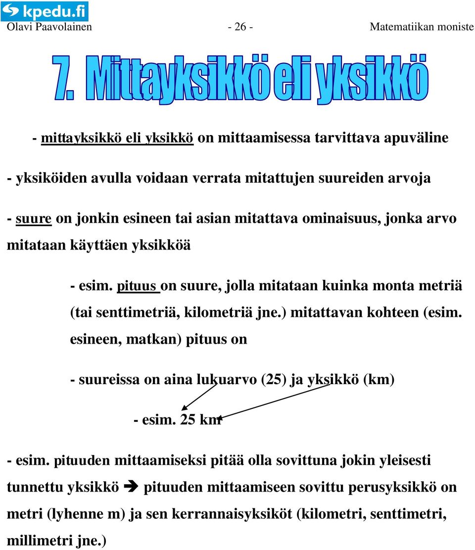 ) mitattavan kohteen (esim. esineen, matkan) pituus on - suureissa on aina lukuarvo (25) ja yksikkö (km) - esim. 25 km - esim.