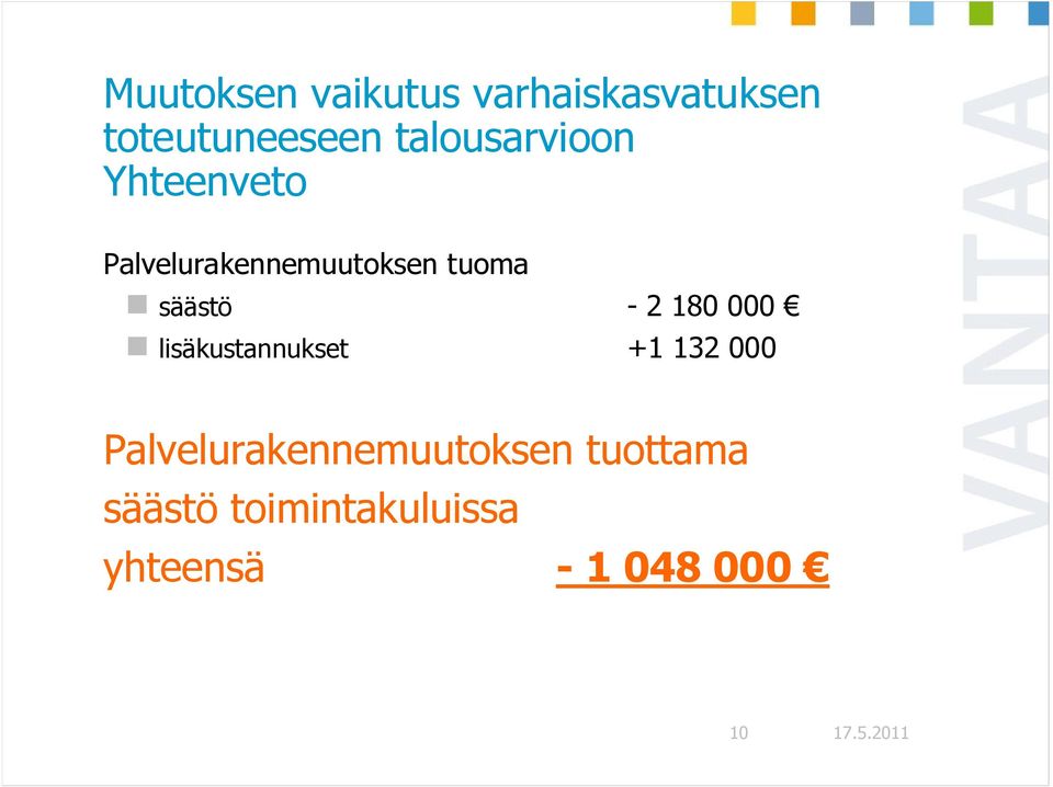 säästö - 2 180 000 lisäkustannukset +1 132 000