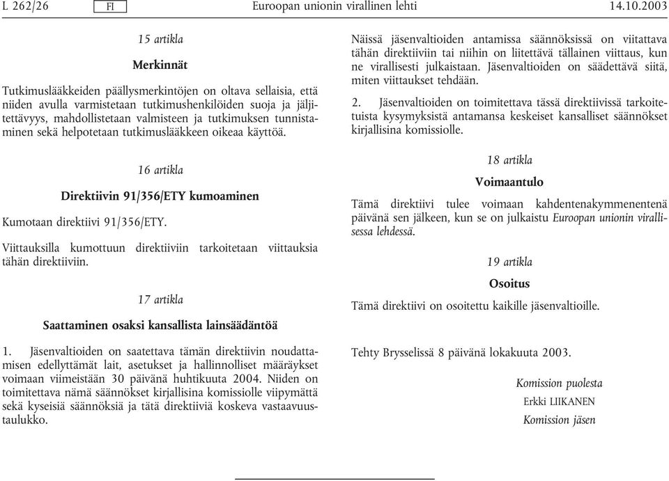 Viittauksilla kumottuun direktiiviin tarkoitetaan viittauksia tähän direktiiviin. 17 artikla Saattaminen osaksi kansallista lainsäädäntöä 1.