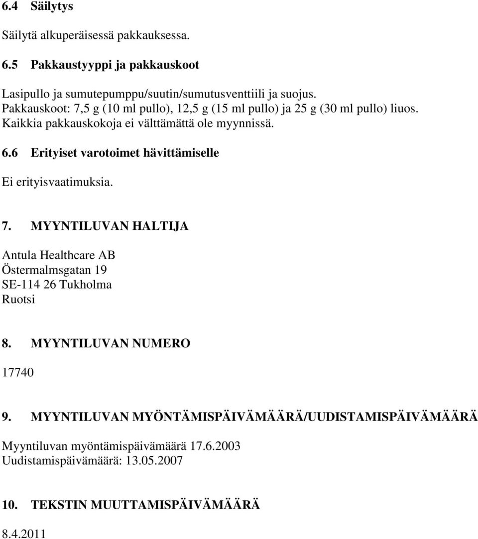 6 Erityiset varotoimet hävittämiselle Ei erityisvaatimuksia. 7. MYYNTILUVAN HALTIJA Antula Healthcare AB Östermalmsgatan 19 SE-114 26 Tukholma Ruotsi 8.