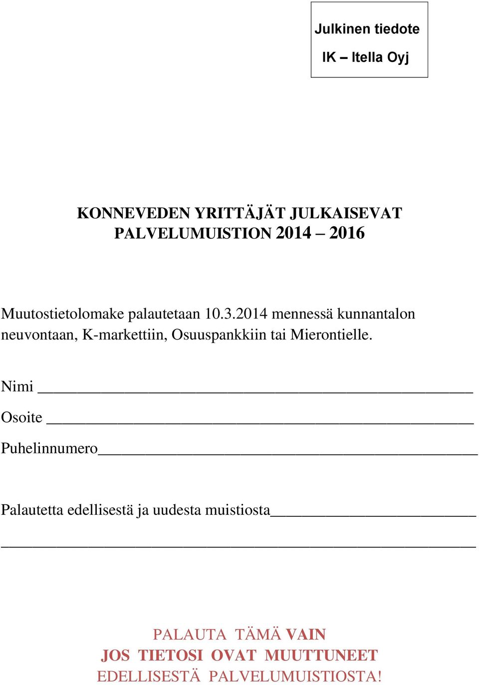 2014 mennessä kunnantalon neuvontaan, K-markettiin, Osuuspankkiin tai Mierontielle.