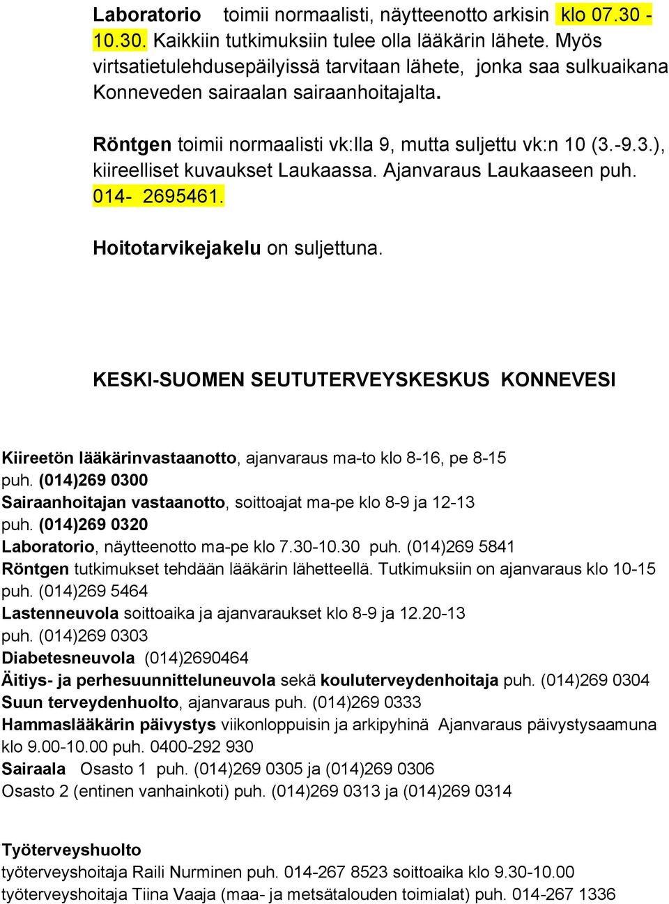 -9.3.), kiireelliset kuvaukset Laukaassa. Ajanvaraus Laukaaseen puh. 014-2695461. Hoitotarvikejakelu on suljettuna.