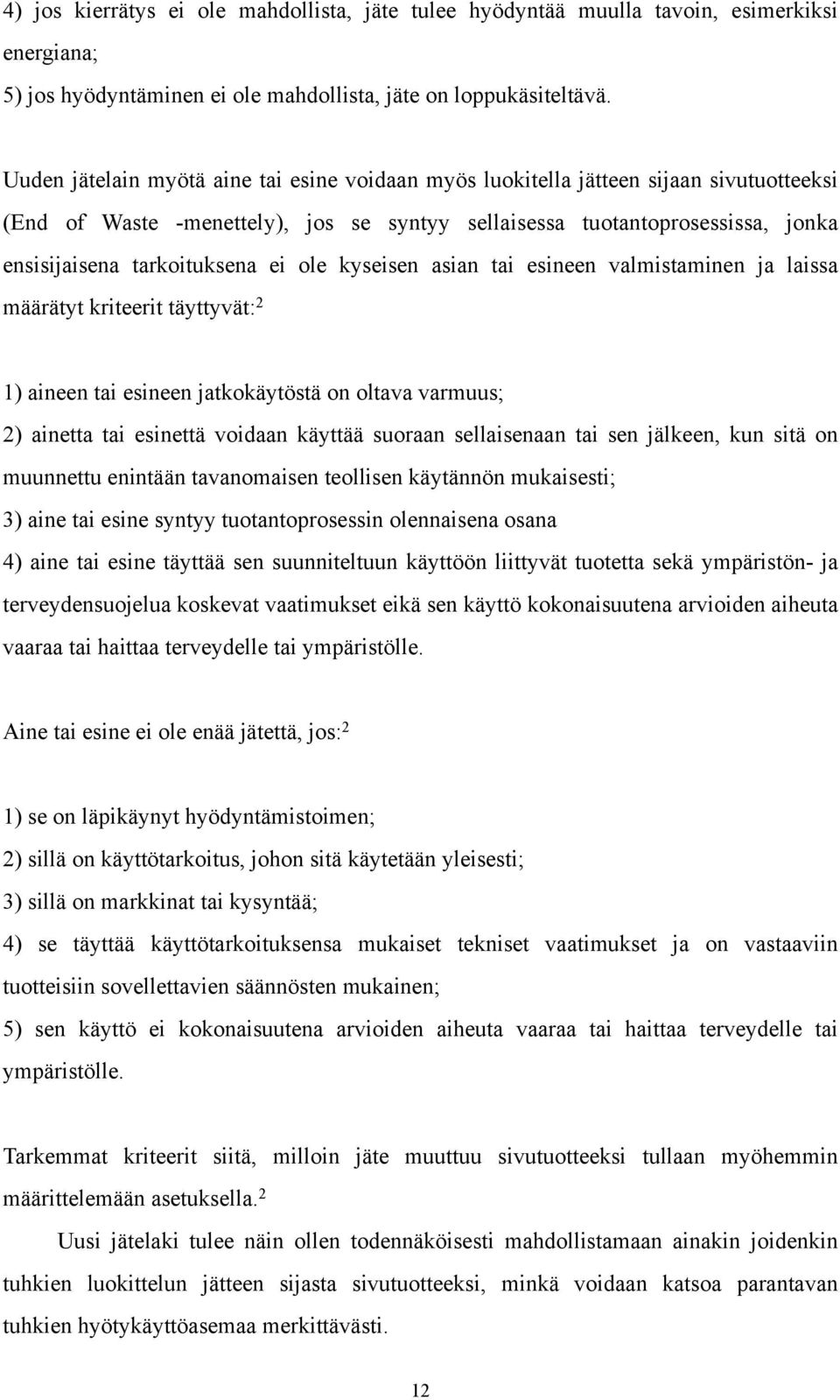 ei ole kyseisen asian tai esineen valmistaminen ja laissa määrätyt kriteerit täyttyvät: 2 1) aineen tai esineen jatkokäytöstä on oltava varmuus; 2) ainetta tai esinettä voidaan käyttää suoraan