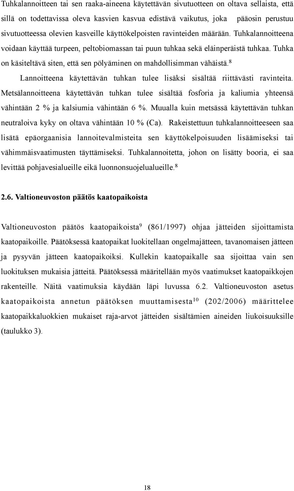 Tuhka on käsiteltävä siten, että sen pölyäminen on mahdollisimman vähäistä. 8 Lannoitteena käytettävän tuhkan tulee lisäksi sisältää riittävästi ravinteita.