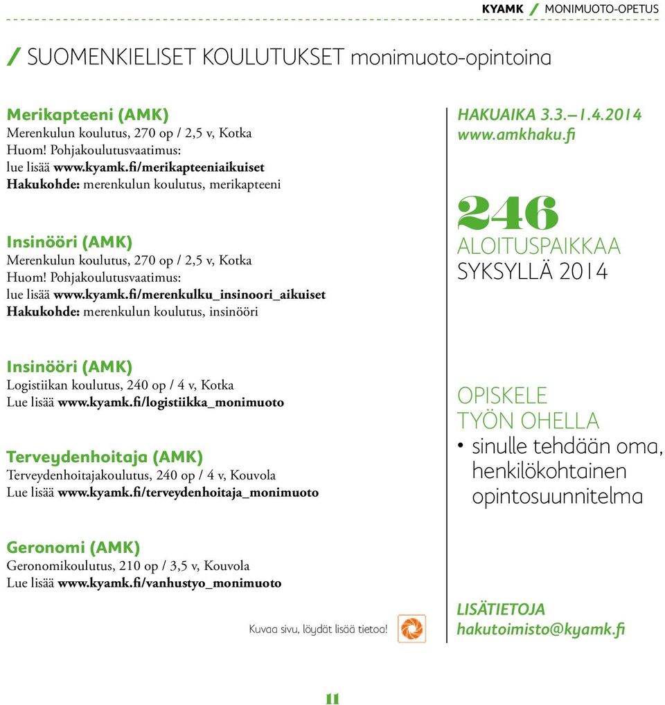 fi/merenkulku_insinoori_aikuiset Hakukohde: merenkulun koulutus, insinööri HAKUAIKA 3.3. 1.4.2014 www.amkhaku.