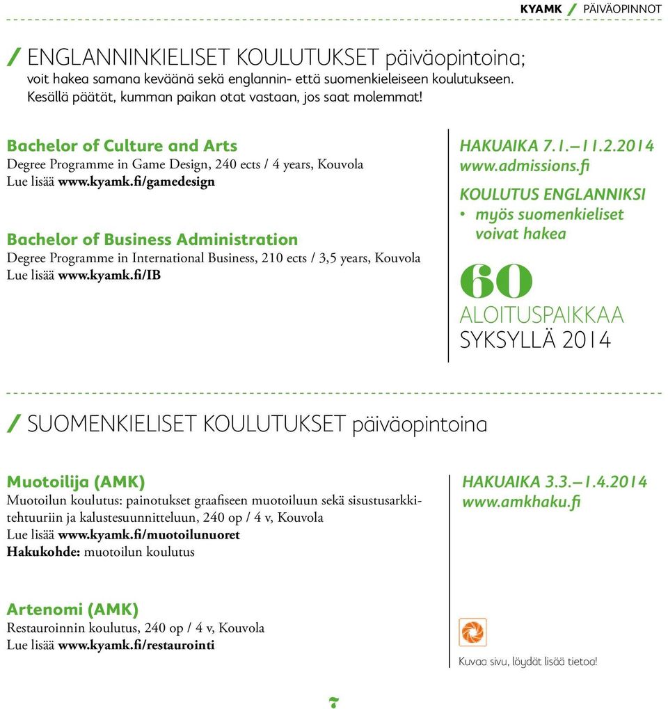 fi/gamedesign Bachelor of Business Administration Degree Programme in International Business, 210 ects / 3,5 years, Kouvola Lue lisää www.kyamk.fi/ib HAKUAIKA 7.1. 11.2.2014 www.admissions.