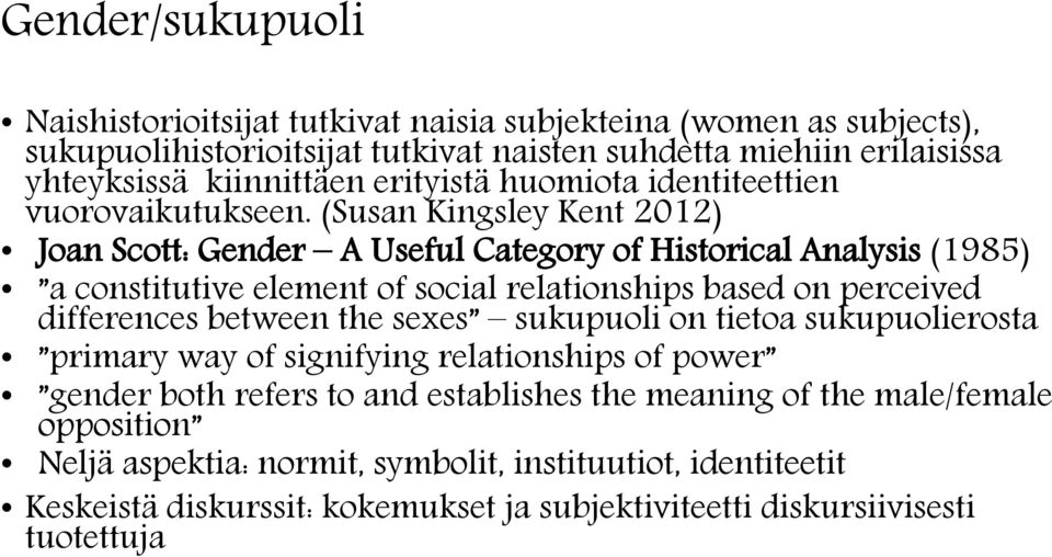 (Susan Kingsley Kent 2012) Joan Scott: Gender A Useful Category of Historical Analysis (1985) a constitutive element of social relationships based on perceived differences between