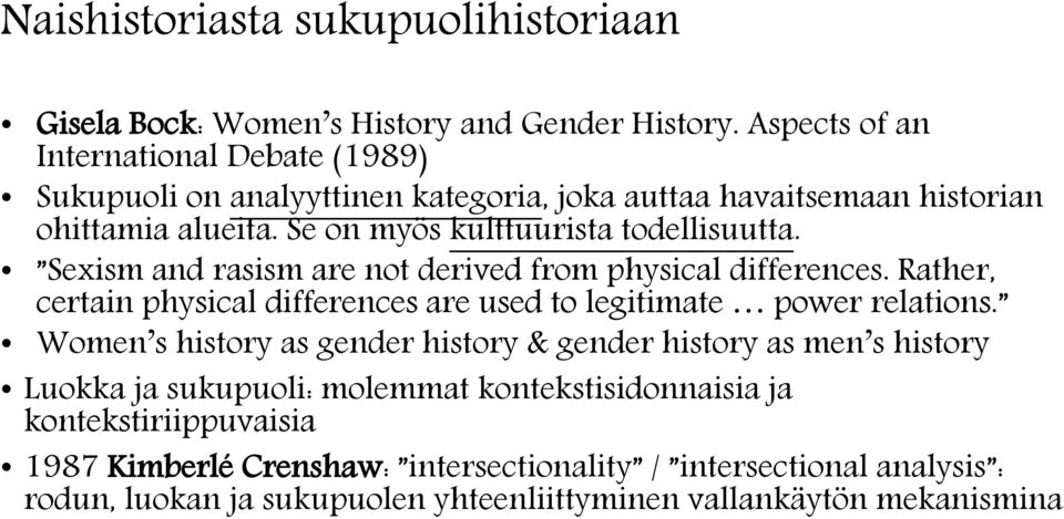Se on myös kulttuurista todellisuutta. Sexism and rasism are not derived from physical differences.