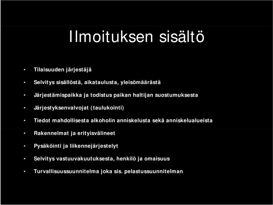 mahdollisesta alkoholin anniskelusta sekä anniskelualueista Rakennelmat ja erityisvälineet Pysäköinti ja