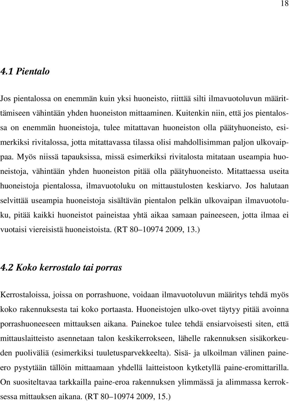 ulkovaippaa. Myös niissä tapauksissa, missä esimerkiksi rivitalosta mitataan useampia huoneistoja, vähintään yhden huoneiston pitää olla päätyhuoneisto.