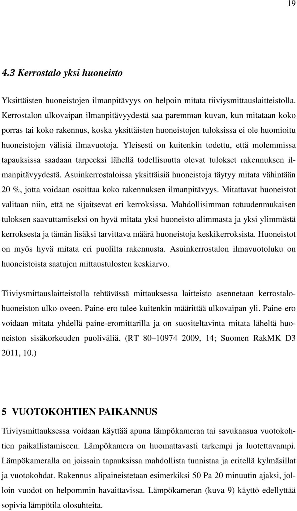 Yleisesti on kuitenkin todettu, että molemmissa tapauksissa saadaan tarpeeksi lähellä todellisuutta olevat tulokset rakennuksen ilmanpitävyydestä.