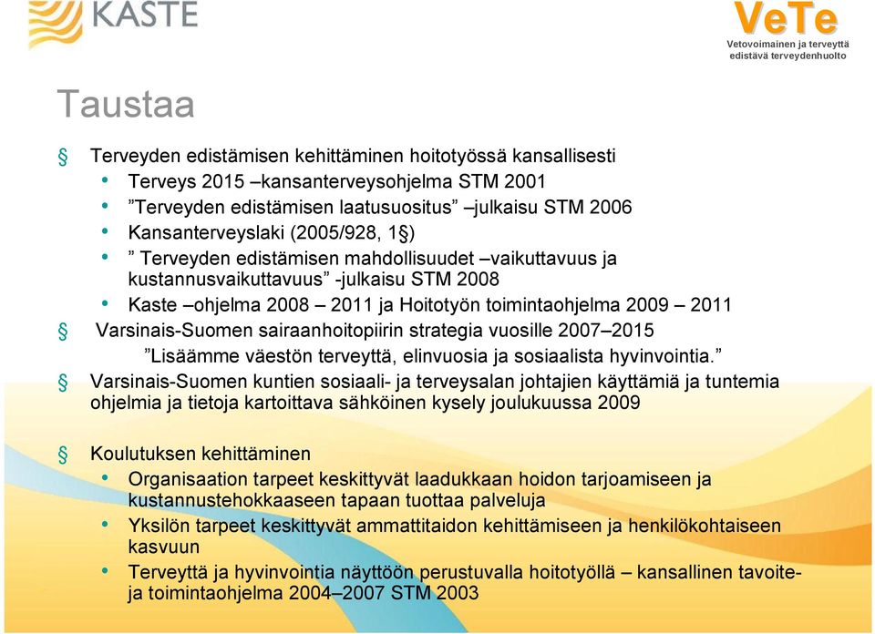 strategia vuosille 2007 2015 Lisäämme väestön terveyttä, elinvuosia ja sosiaalista hyvinvointia.