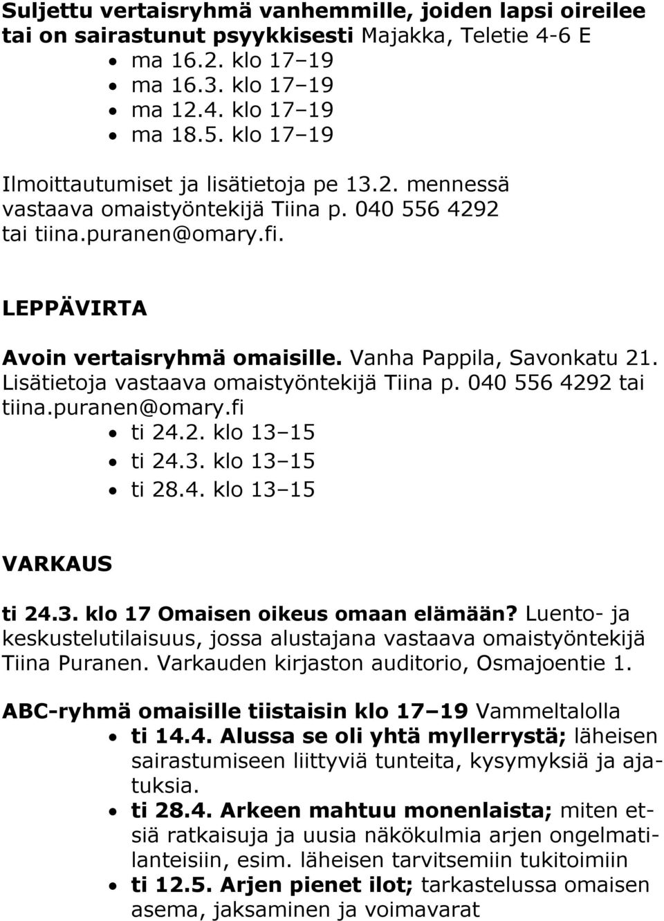 Vanha Pappila, Savonkatu 21. Lisätietoja vastaava omaistyöntekijä Tiina p. 040 556 4292 tai tiina.puranen@omary.fi ti 24.2. klo 13 15 ti 24.3. klo 13 15 ti 28.4. klo 13 15 VARKAUS ti 24.3. klo 17 Omaisen oikeus omaan elämään?