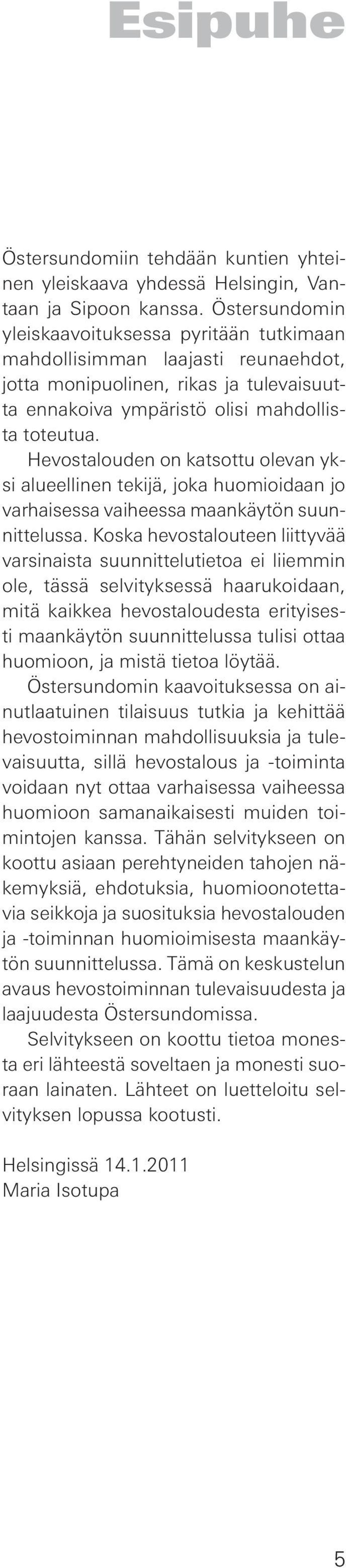 Hevostalouden on katsottu olevan yksi alueellinen tekijä, joka huomioidaan jo varhaisessa vaiheessa maankäytön suunnittelussa.