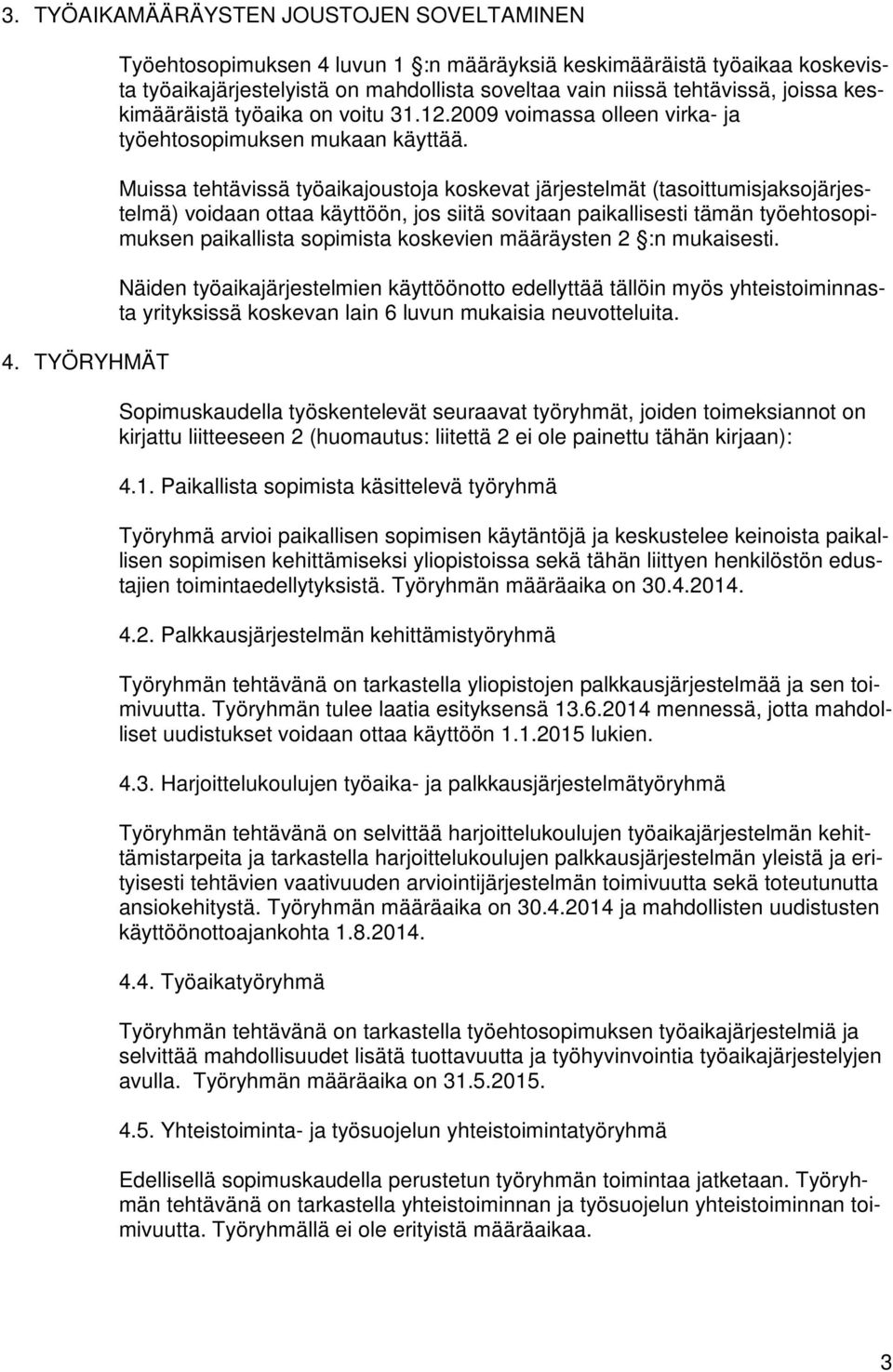 12.2009 voimassa olleen virka- ja työehtosopimuksen mukaan käyttää.