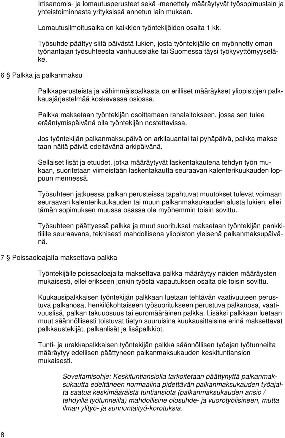 6 Palkka ja palkanmaksu Palkkaperusteista ja vähimmäispalkasta on erilliset määräykset yliopistojen palkkausjärjestelmää koskevassa osiossa.