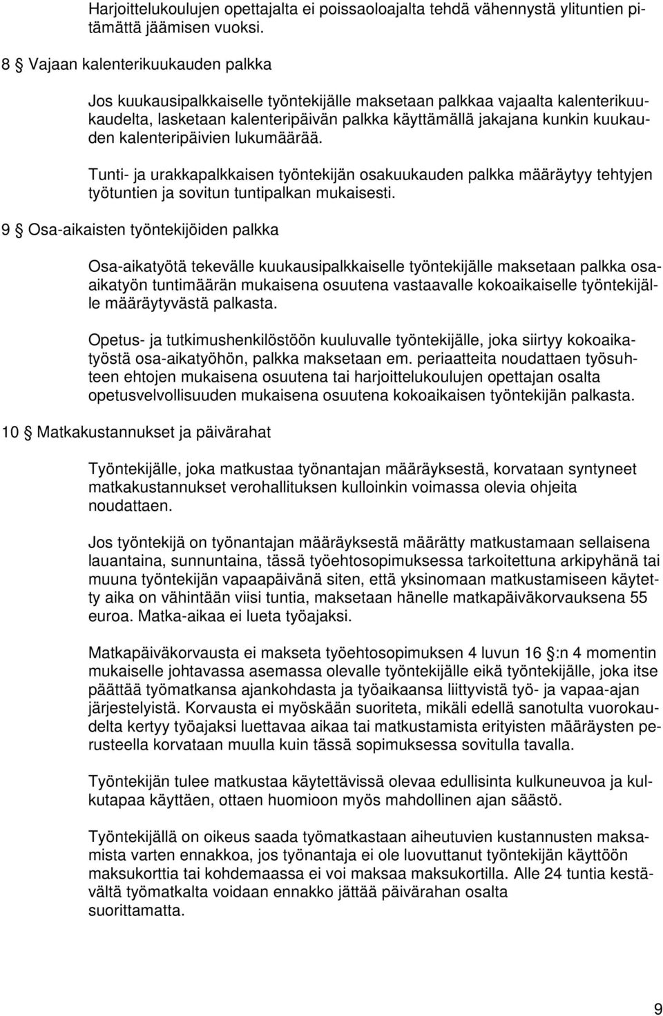 kalenteripäivien lukumäärää. Tunti- ja urakkapalkkaisen työntekijän osakuukauden palkka määräytyy tehtyjen työtuntien ja sovitun tuntipalkan mukaisesti.