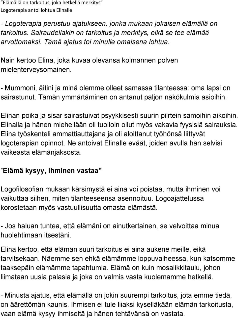 - Mummoni, äitini ja minä olemme olleet samassa tilanteessa: oma lapsi on sairastunut. Tämän ymmärtäminen on antanut paljon näkökulmia asioihin.