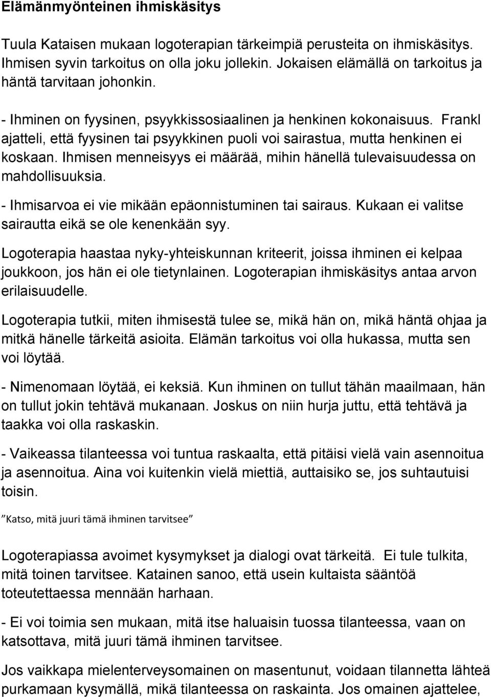 Frankl ajatteli, että fyysinen tai psyykkinen puoli voi sairastua, mutta henkinen ei koskaan. Ihmisen menneisyys ei määrää, mihin hänellä tulevaisuudessa on mahdollisuuksia.