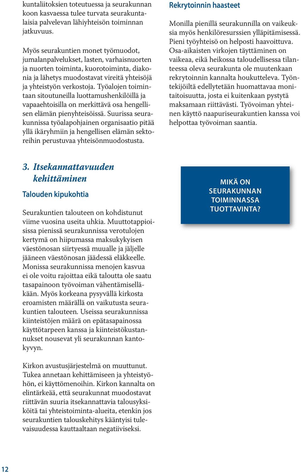 Työalojen toimintaan sitoutuneilla luottamushenkilöillä ja vapaaehtoisilla on merkittävä osa hengellisen elämän pienyhteisöissä.