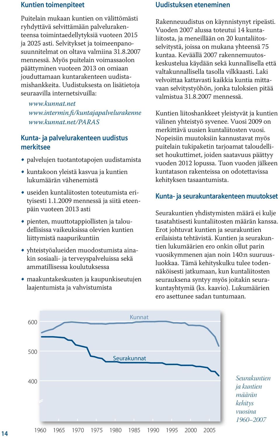 Uudistuksesta on lisätietoja seuraavilla internetsivuilla: www.kunnat.