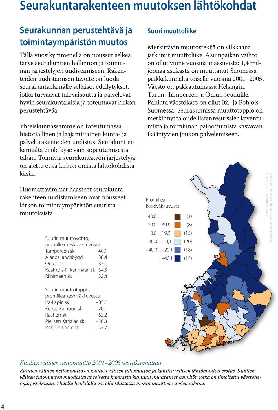 Rakenteiden uudistamisen tavoite on luoda seurakuntaelämälle sellaiset edellytykset, jotka turvaavat tulevaisuutta ja palvelevat hyvin seurakuntalaisia ja toteuttavat kirkon perustehtävää.