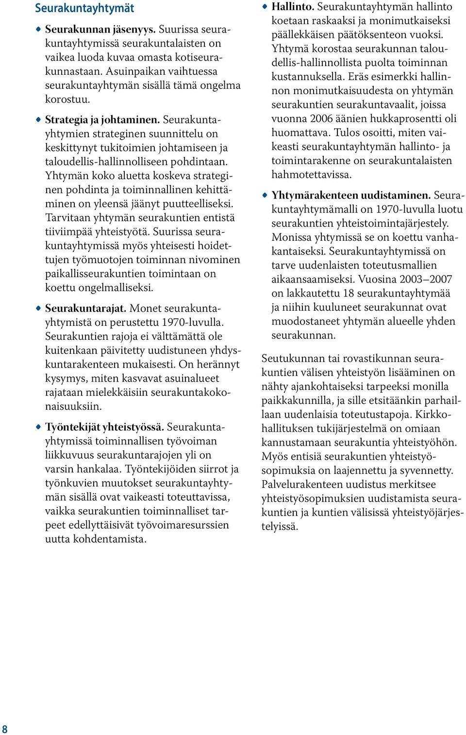 Seurakuntayhtymien strateginen suunnittelu on keskittynyt tukitoimien johtamiseen ja taloudellis-hallinnolliseen pohdintaan.