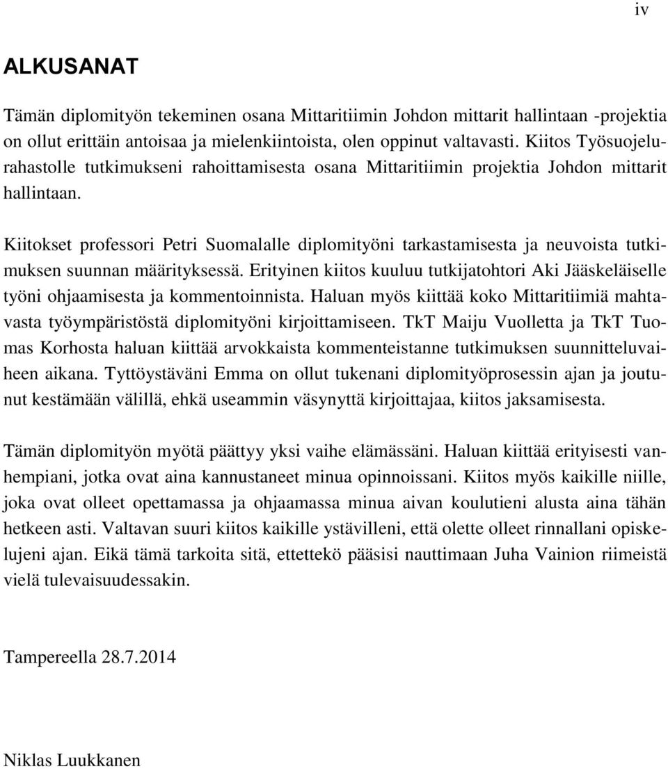Kiitokset professori Petri Suomalalle diplomityöni tarkastamisesta ja neuvoista tutkimuksen suunnan määrityksessä.