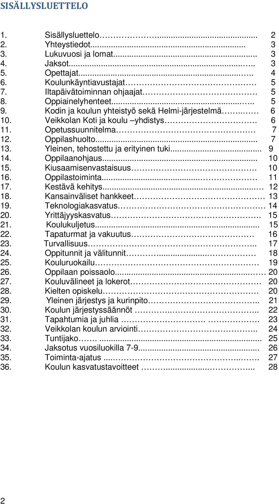 Yleinen, tehostettu ja erityinen tuki... 9 14. Oppilaanohjaus... 10 15. Kiusaamisenvastaisuus. 10 16. Oppilastoiminta... 11 17. Kestävä kehitys... 12 18. Kansainväliset hankkeet 13 19.