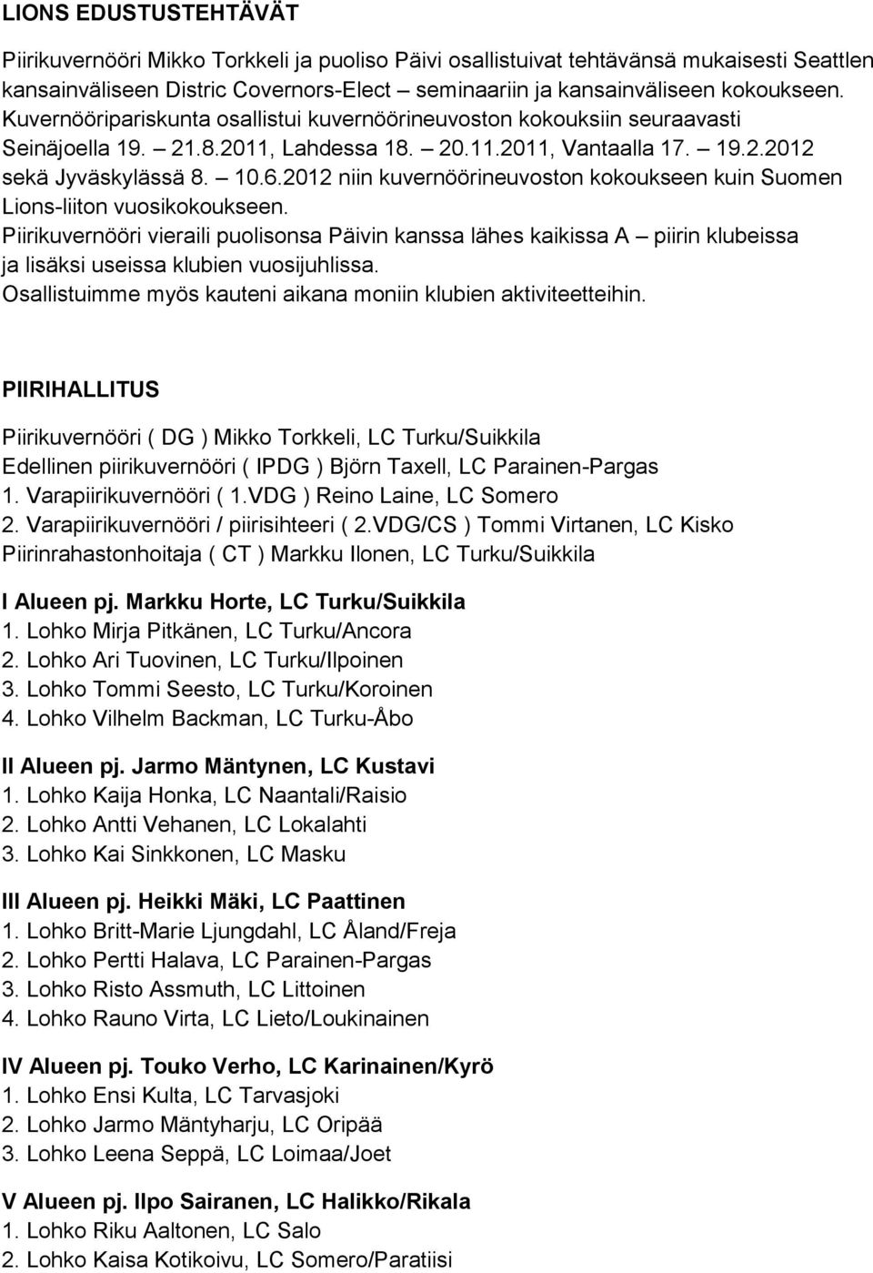 2012 niin kuvernöörineuvoston kokoukseen kuin Suomen Lions-liiton vuosikokoukseen.