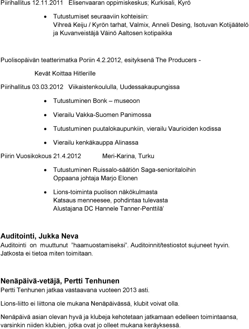 kotipaikka Puolisopäivän teatterimatka Poriin 4.2.2012, esityksenä The Producers - Kevät Koittaa Hitlerille Piirihallitus 03.