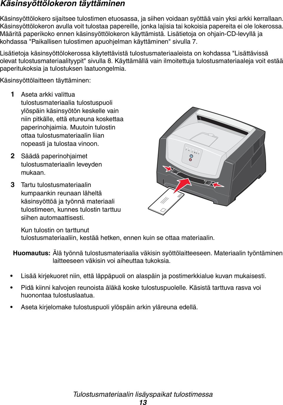 Lisätietoja on ohjain-cd-levyllä ja kohdassa "Paikallisen tulostimen apuohjelman käyttäminen" sivulla 7.