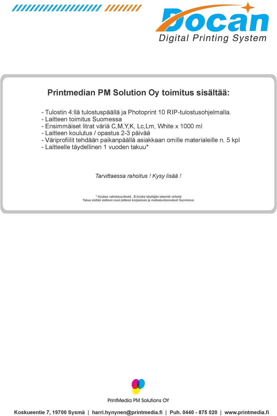 paikanpäällä asiakkaan omille materialeille n. 5 kpl - Laitteelle täydellinen 1 vuoden takuu* Tarvittaessa rahoitus! Kysy lisää!