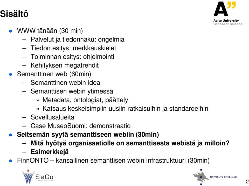 keskeisimpiin uusiin ratkaisuihin ja standardeihin Sovellusalueita Case MuseoSuomi: demonstraatio Seitsemän syytä semanttiseen webiin