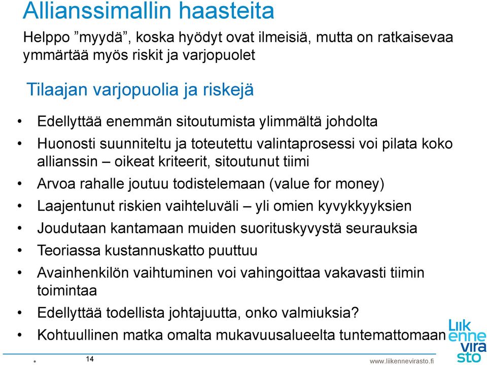 todistelemaan (value for money) Laajentunut riskien vaihteluväli yli omien kyvykkyyksien Joudutaan kantamaan muiden suorituskyvystä seurauksia Teoriassa kustannuskatto