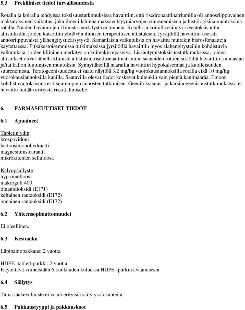 Rotalla ja koiralla esiintyi kivestoksisuutta altistuksilla, joiden katsottiin ylittävän ihmisen terapeuttisen altistuksen. Jyrsijöillä havaittiin useasti annosriippuvaista ylähengitystieärsytystä.