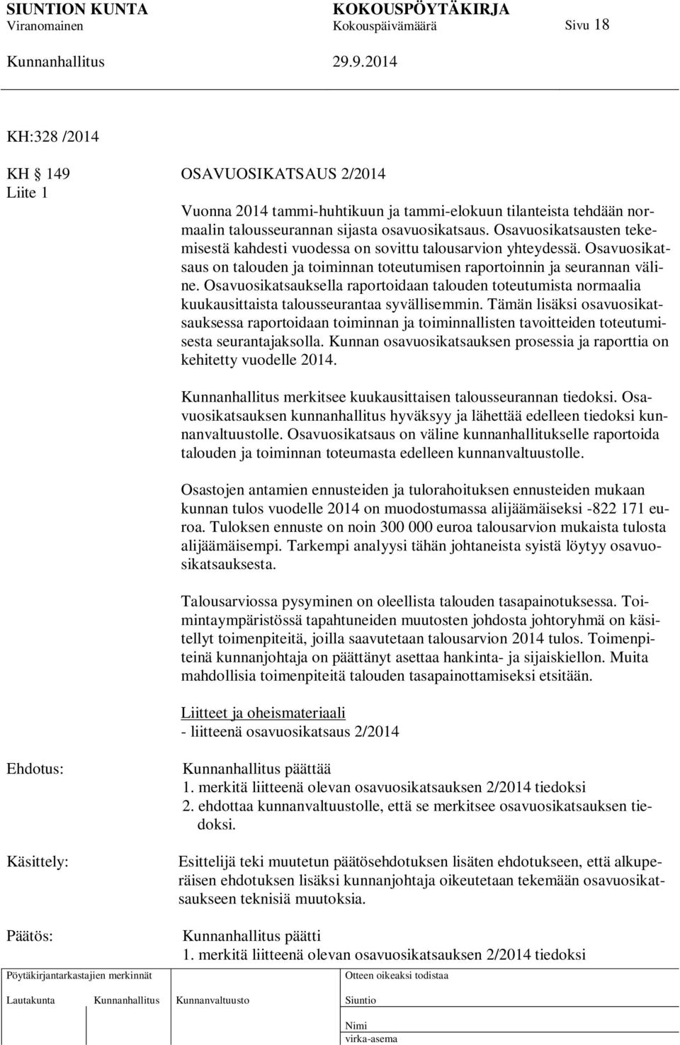 Osavuosikatsauksella raportoidaan talouden toteutumista normaalia kuukausittaista talousseurantaa syvällisemmin.