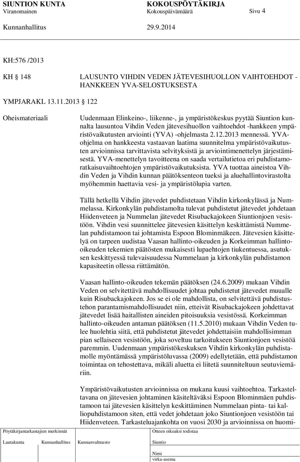 -ohjelmasta 2.12.2013 mennessä. YVAohjelma on hankkeesta vastaavan laatima suunnitelma ympäristövaikutusten arvioinnissa tarvittavista selvityksistä ja arviointimenettelyn järjestämisestä.