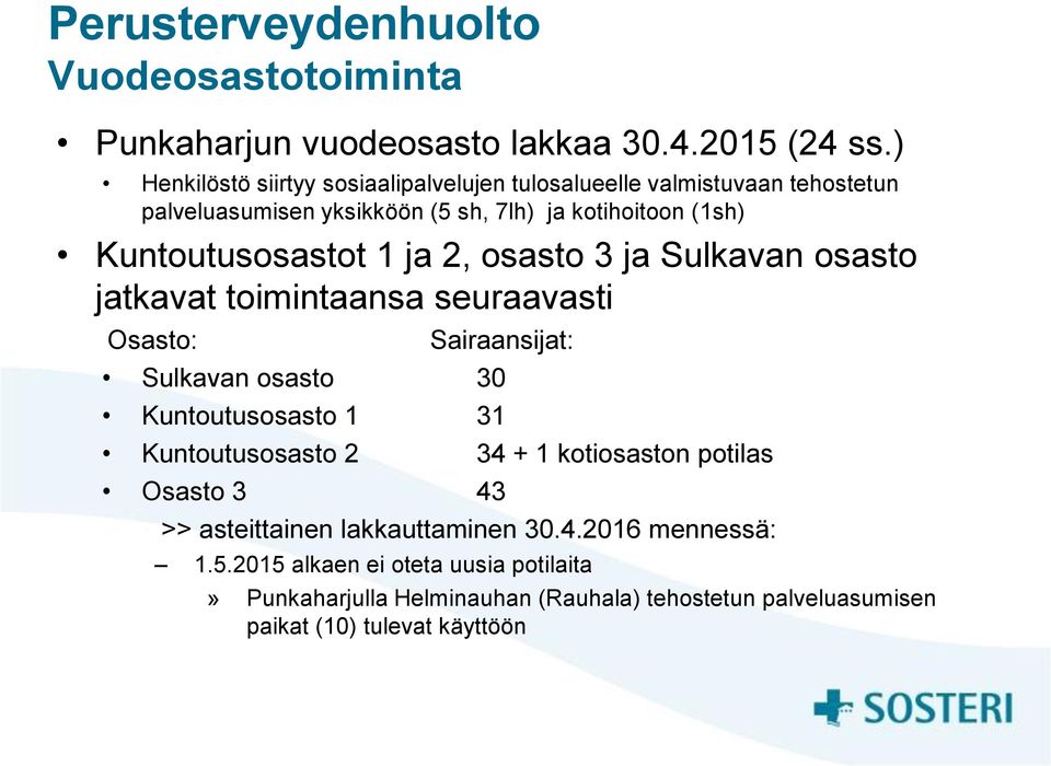 1 ja 2, osasto 3 ja Sulkavan osasto jatkavat toimintaansa seuraavasti Osasto: Sairaansijat: Sulkavan osasto 30 Kuntoutusosasto 1 31 Kuntoutusosasto 2 34