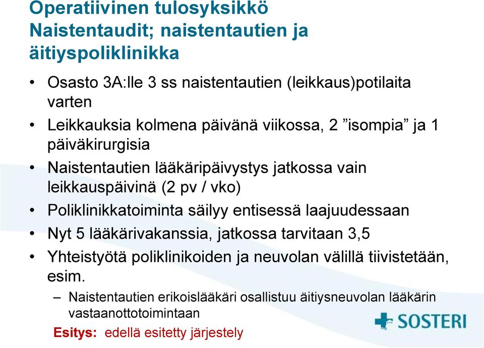 vko) Poliklinikkatoiminta säilyy entisessä laajuudessaan Nyt 5 lääkärivakanssia, jatkossa tarvitaan 3,5 Yhteistyötä poliklinikoiden ja