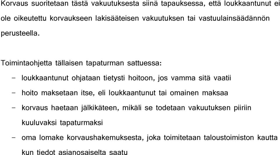 Toimintaohjetta tällaisen tapaturman sattuessa: - loukkaantunut ohjataan tietysti hoitoon, jos vamma sitä vaatii - hoito maksetaan