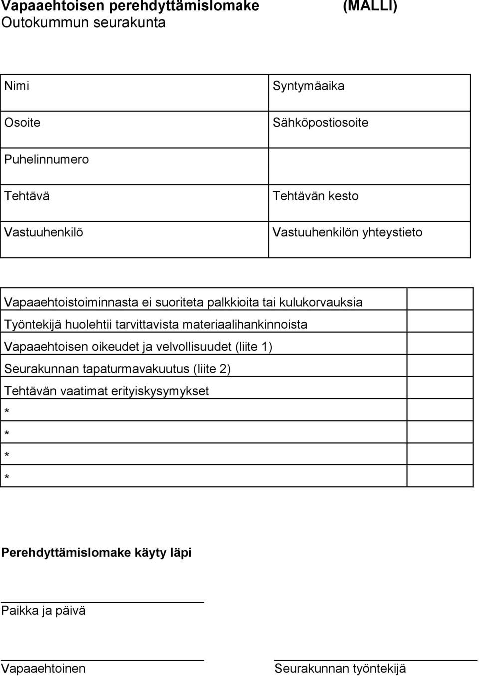 Työntekijä huolehtii tarvittavista materiaalihankinnoista Vapaaehtoisen oikeudet ja velvollisuudet (liite 1) Seurakunnan