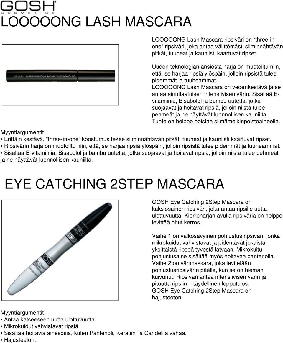 LOOOOONG Lash Mascara on vedenkestävä ja se antaa ainutlaatuisen intensiivisen värin.