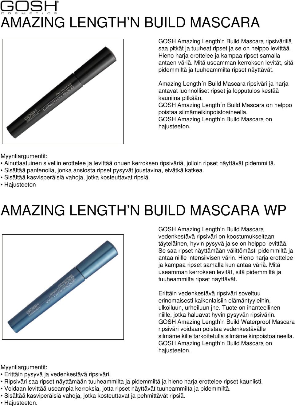 GOSH Amazing Length n Build Mascara on helppo poistaa silmämeikinpoistoaineella. GOSH Amazing Length n Build Mascara on hajusteeton.