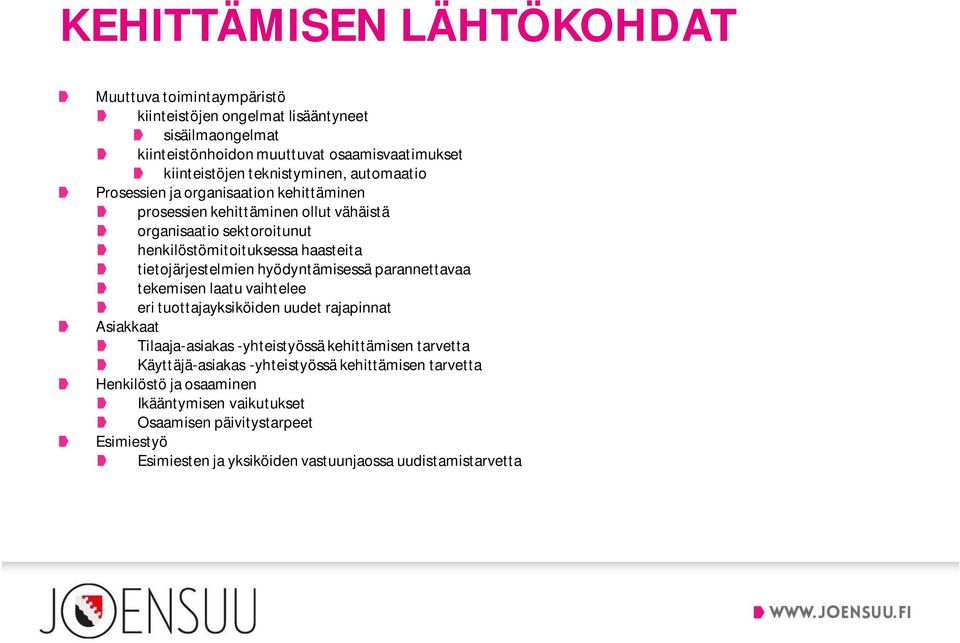 tietojärjestelmien hyödyntämisessä parannettavaa tekemisen laatu vaihtelee eri tuottajayksiköiden uudet rajapinnat Asiakkaat Tilaaja-asiakas -yhteistyössä kehittämisen tarvetta