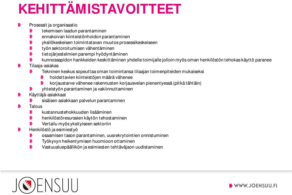 sopeuttaa oman toimintansa tilaajan toimenpiteiden mukaiseksi hoidettavien kiinteistöjen määrä vähenee korjaustarve vähenee rakennusten korjausvelan pienentyessä (pitkä tähtäin) yhteistyön