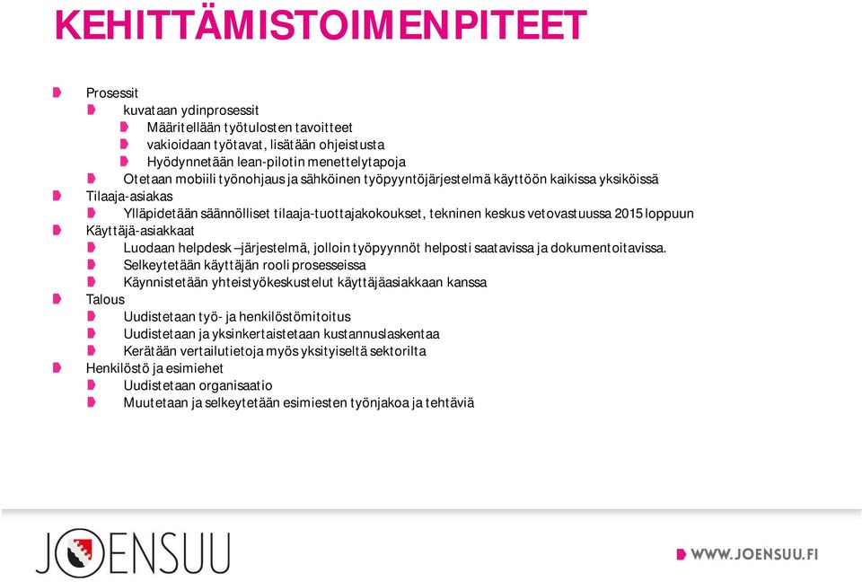 Käyttäjä-asiakkaat Luodaan helpdesk järjestelmä, jolloin työpyynnöt helposti saatavissa ja dokumentoitavissa.