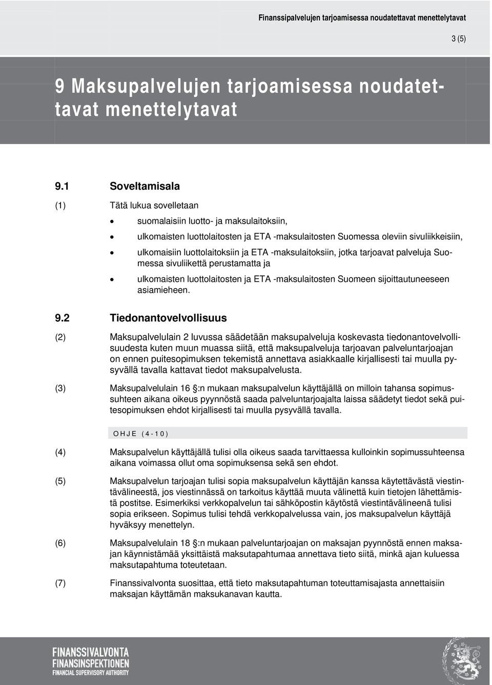 ja ETA -maksulaitoksiin, jotka tarjoavat palveluja Suomessa sivuliikettä perustamatta ja ulkomaisten luottolaitosten ja ETA -maksulaitosten Suomeen sijoittautuneeseen asiamieheen. 9.